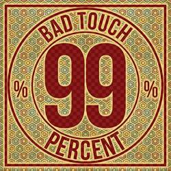 Bad Touch : 99%